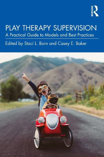 Cover image for Play Therapy Supervision: A Practical Guide to Models and Best Practices