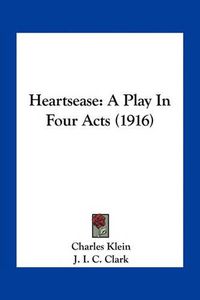 Cover image for Heartsease: A Play in Four Acts (1916)