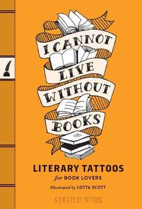 Cover image for Literary Tattoos I Cannot Live without Books