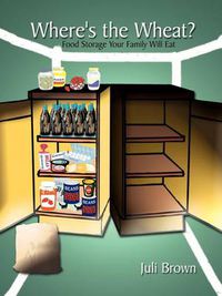 Cover image for Where's the Wheat?: Food Storage Your Family Will Eat