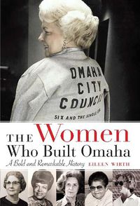 Cover image for Women Who Built Omaha: A Bold and Remarkable History