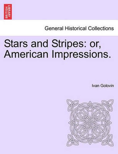 Cover image for Stars and Stripes: Or, American Impressions.