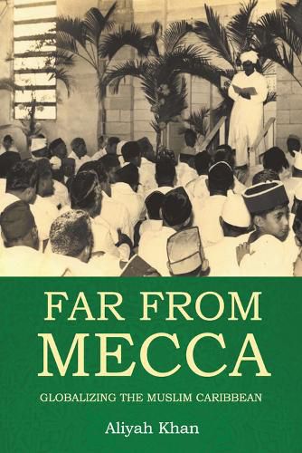 Cover image for Far from Mecca: Globalizing the Muslim Caribbean