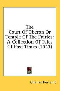 Cover image for The Court of Oberon or Temple of the Fairies: A Collection of Tales of Past Times (1823)