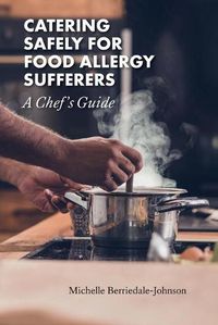 Cover image for Catering Safely for Food Allergy Sufferers: A Chef's Guide