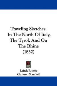 Cover image for Traveling Sketches: In the North of Italy, the Tyrol, and on the Rhine (1832)