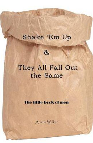 Cover image for Shake 'Em Up & They All Fall Out the Same: The Little Book of Men