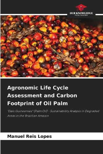 Cover image for Agronomic Life Cycle Assessment and Carbon Footprint of Oil Palm