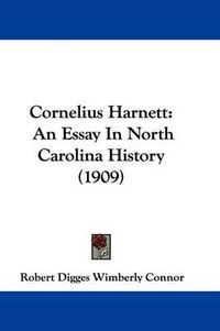 Cover image for Cornelius Harnett: An Essay in North Carolina History (1909)