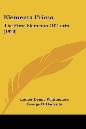 Cover image for Elementa Prima: The First Elements of Latin (1920)