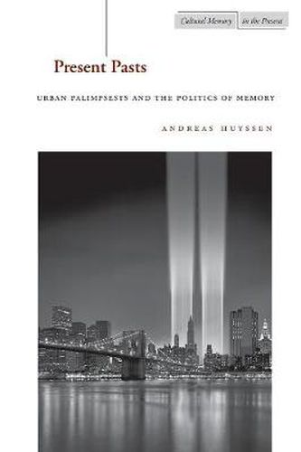 Cover image for Present Pasts: Urban Palimpsests and the Politics of Memory