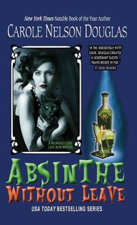 Cover image for Absinthe Without Leave: A Midnight Louie Cafe Noir Mystery