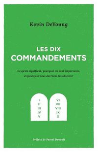 Cover image for Les dix commandements: Ce qu'ils signifient, pourquoi ils sont importants et pourquoi nous devrions les observer