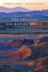 Cover image for The Greater San Rafael Swell: Honoring Tradition and Preserving Storied Lands