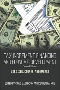 Cover image for Tax Increment Financing and Economic Development, Second Edition: Uses, Structures, and Impact