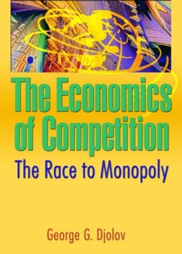 Cover image for The Economics of Competition: The Race to Monopoly