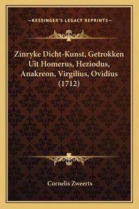 Cover image for Zinryke Dicht-Kunst, Getrokken Uit Homerus, Heziodus, Anakreon, Virgilius, Ovidius (1712)