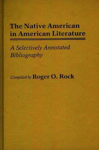 Cover image for The Native American in American Literature: A Selectively Annotated Bibliography