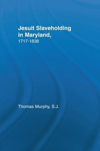 Cover image for Jesuit Slaveholding in Maryland, 1717-1838