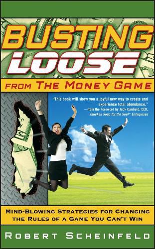 Cover image for Busting Loose From the Money Game: Mind-Blowing Strategies for Changing the Rules of a Game You Can't Win