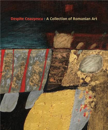 Cover image for Despite Ceausescu: A Collection of Romanian Art