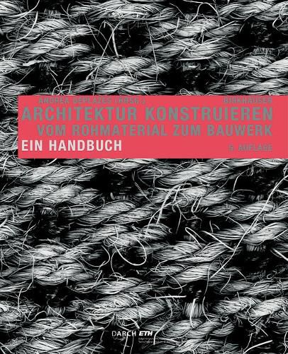 Cover image for Architektur konstruieren: Vom Rohmaterial zum Bauwerk. Ein Handbuch