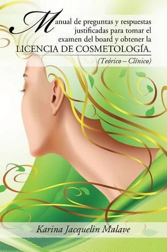 Cover image for Manual de preguntas y respuestas justificadas para tomar el examen del board y obtener la licencia de cosmetologia.: (Teorico - Clinico)