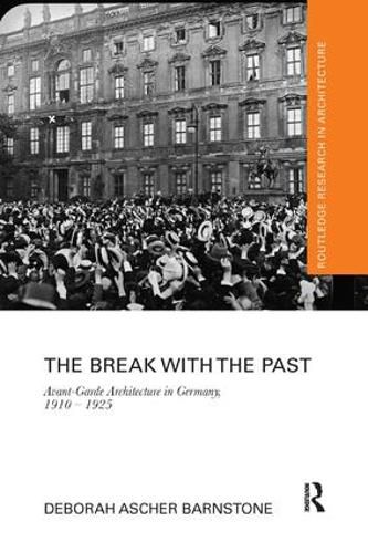 Cover image for The Break with the Past: Avant-Garde Architecture in Germany, 1910 - 1925