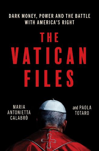 The Vatican Files, Maria Antonietta Calabro, Paola Totaro ...