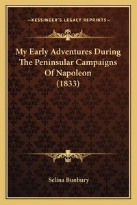 Cover image for My Early Adventures During the Peninsular Campaigns of Napoleon (1833)