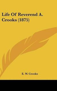 Cover image for Life of Reverend A. Crooks (1875)