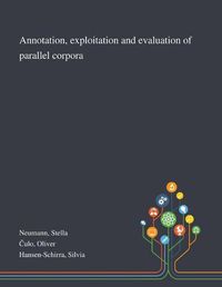 Cover image for Annotation, Exploitation and Evaluation of Parallel Corpora