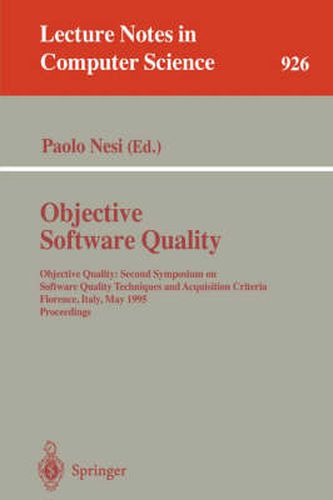 Cover image for Objective Software Quality: Objective Quality: Second Symposium on Software Quality Techniques and Acquisition Criteria Florence, Italy, May 29- 31, 1995. Proceedings