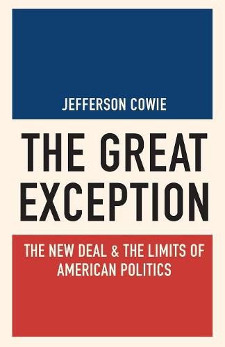 Cover image for The Great Exception: The New Deal and the Limits of American Politics