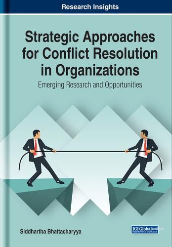 Cover image for Strategic Approaches for Conflict Resolution in Organizations: Emerging Research and Opportunities
