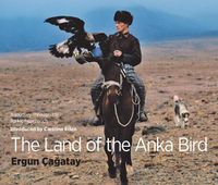 Cover image for The Land of the Anka Bird: A journey through the Turkic heartlands