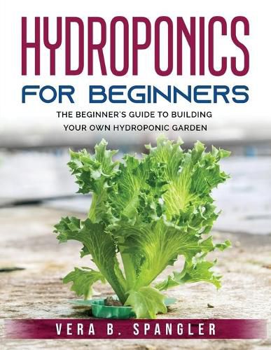 Cover image for Hydroponics for Beginners: The beginner's guide to building your own hydroponic garden