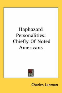 Cover image for Haphazard Personalities: Chiefly of Noted Americans