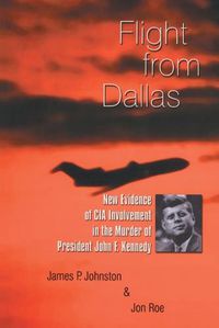 Cover image for Flight from Dallas: New Evidence of CIA Involvement in the Murder of President John F. Kennedy