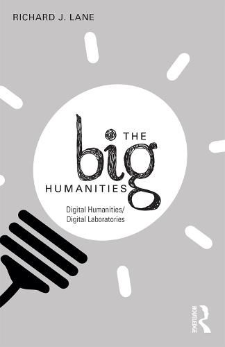 Cover image for The Big Humanities: Digital Humanities/Digital Laboratories