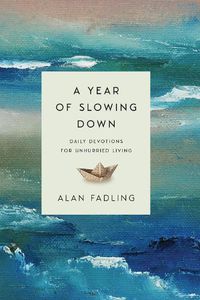 Cover image for A Year of Slowing Down: Daily Devotions for Unhurried Living