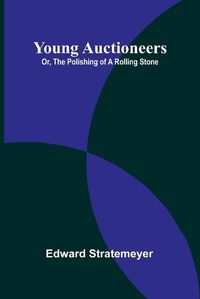 Cover image for Young Auctioneers; Or, The Polishing of a Rolling Stone