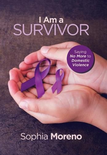 Cover image for I Am a Survivor: Saying No More to Domestic Violence