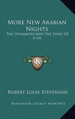 Cover image for More New Arabian Nights: The Dynamiter and the Story of a Lie