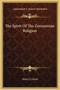 Cover image for The Spirit of the Zoroastrian Religion