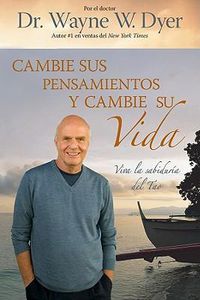 Cover image for Cambie Sus Pensamientos, Cambie Su Vida: Vivir la sabiduria del Tao