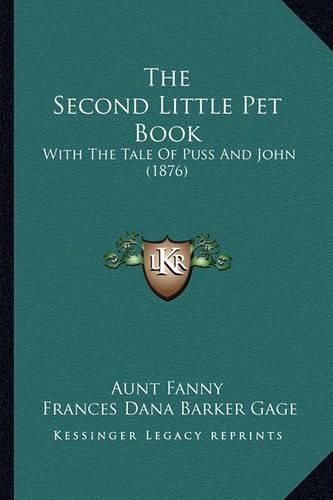 Cover image for The Second Little Pet Book: With the Tale of Puss and John (1876)