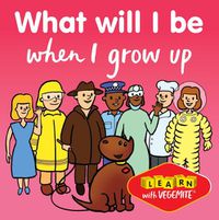 Cover image for What Will I Be When I Grow Up: Learn with Vegemite