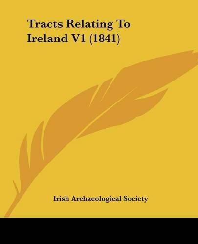 Cover image for Tracts Relating to Ireland V1 (1841)