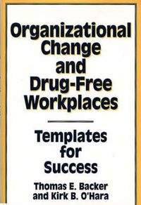 Cover image for Organizational Change and Drug-Free Workplaces: Templates for Success